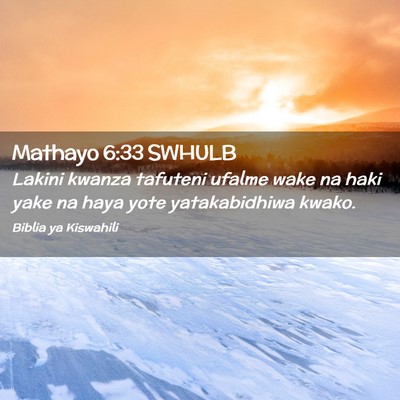 Picture 02 - Mathayo 6:33 SWHULB - Lakini kwanza tafuteni ufalme wake na haki yake - Bible Verse Picture