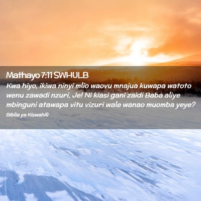 Picture 02 - Mathayo 7:11 SWHULB - Kwa hiyo, ikiwa ninyi mlio waovu mnajua kuwapa - Bible Verse Picture