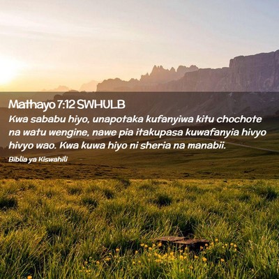 Picture 02 - Mathayo 7:12 SWHULB - Kwa sababu hiyo, unapotaka kufanyiwa kitu - Bible Verse Picture