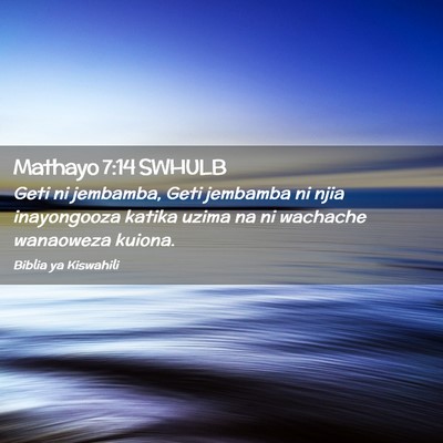 Picture 02 - Mathayo 7:14 SWHULB - Geti ni jembamba, Geti jembamba ni njia - Bible Verse Picture
