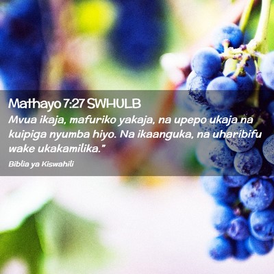 Picture 02 - Mathayo 7:27 SWHULB - Mvua ikaja, mafuriko yakaja, na upepo ukaja na - Bible Verse Picture