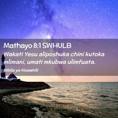Picture 02 - Mathayo 8:1 SWHULB - Wakati Yesu aliposhuka chini kutoka mlimani, - Bible Verse Picture