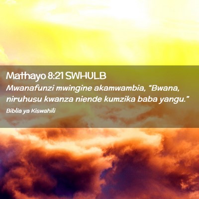 Picture 02 - Mathayo 8:21 SWHULB - Mwanafunzi mwingine akamwambia, “Bwana, - Bible Verse Picture