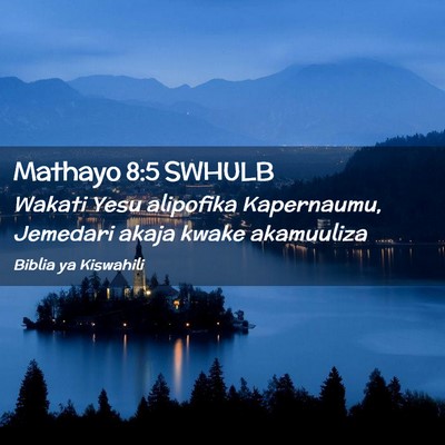 Picture 02 - Mathayo 8:5 SWHULB - Wakati Yesu alipofika Kapernaumu, Jemedari akaja - Bible Verse Picture