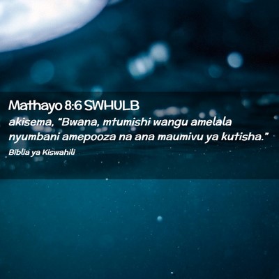 Picture 02 - Mathayo 8:6 SWHULB - akisema, “Bwana, mtumishi wangu amelala - Bible Verse Picture
