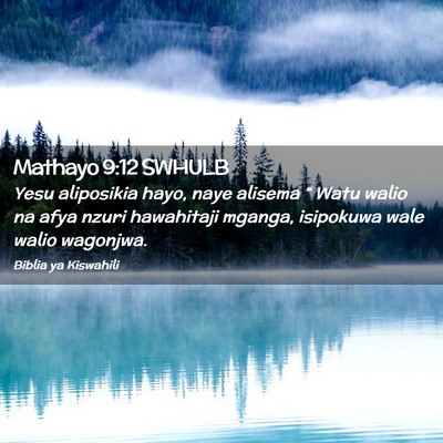 Picture 02 - Mathayo 9:12 SWHULB - Yesu aliposikia hayo, naye alisema “ Watu walio - Bible Verse Picture