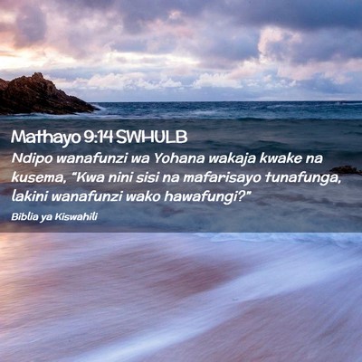 Picture 02 - Mathayo 9:14 SWHULB - Ndipo wanafunzi wa Yohana wakaja kwake na kusema, - Bible Verse Picture
