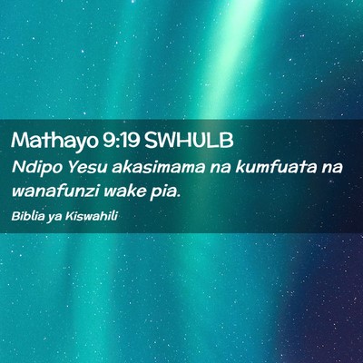 Picture 02 - Mathayo 9:19 SWHULB - Ndipo Yesu akasimama na kumfuata na wanafunzi - Bible Verse Picture