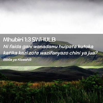 Picture 02 - Mhubiri 1:3 SWHULB - Ni faida gani wanadamu huipata kutoka katika kazi - Bible Verse Picture