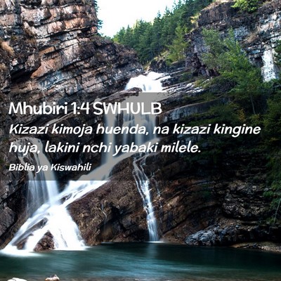 Picture 02 - Mhubiri 1:4 SWHULB - Kizazi kimoja huenda, na kizazi kingine huja, - Bible Verse Picture