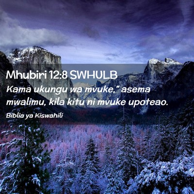 Picture 02 - Mhubiri 12:8 SWHULB - Kama ukungu wa mvuke,” asema mwalimu, kila kitu - Bible Verse Picture