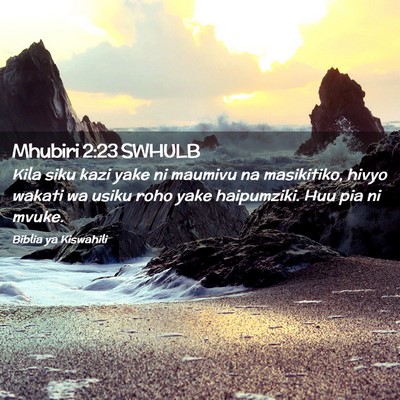Picture 02 - Mhubiri 2:23 SWHULB - Kila siku kazi yake ni maumivu na masikitiko, - Bible Verse Picture