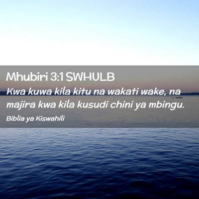 Picture 02 - Mhubiri 3:1 SWHULB - Kwa kuwa kila kitu na wakati wake, na majira kwa - Bible Verse Picture