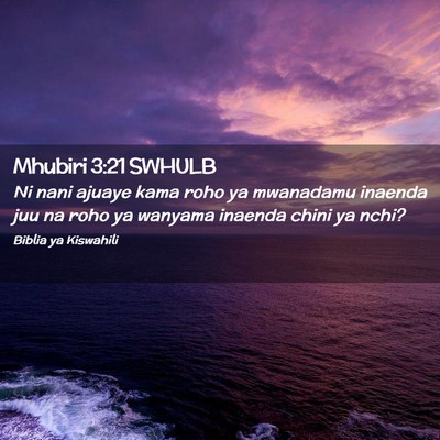 Picture 02 - Mhubiri 3:21 SWHULB - Ni nani ajuaye kama roho ya mwanadamu inaenda juu - Bible Verse Picture
