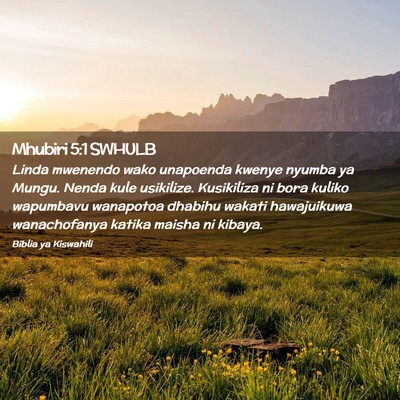 Picture 02 - Mhubiri 5:1 SWHULB - Linda mwenendo wako unapoenda kwenye nyumba ya - Bible Verse Picture
