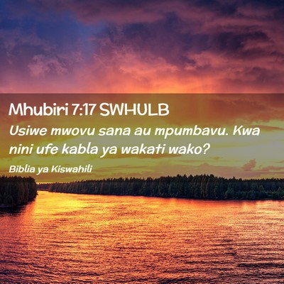 Picture 02 - Mhubiri 7:17 SWHULB - Usiwe mwovu sana au mpumbavu. Kwa nini ufe kabla - Bible Verse Picture