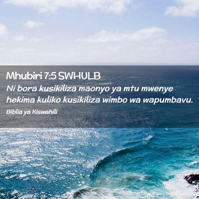 Picture 02 - Mhubiri 7:5 SWHULB - Ni bora kusikiliza maonyo ya mtu mwenye hekima - Bible Verse Picture