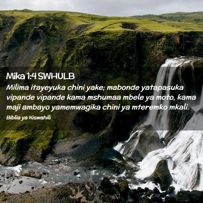 Picture 02 - Mika 1:4 SWHULB - Milima itayeyuka chini yake; mabonde yatapasuka - Bible Verse Picture