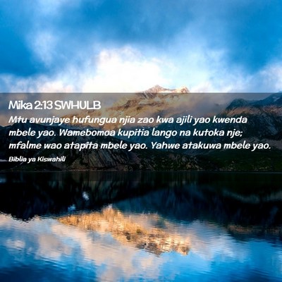 Picture 02 - Mika 2:13 SWHULB - Mtu avunjaye hufungua njia zao kwa ajili yao - Bible Verse Picture