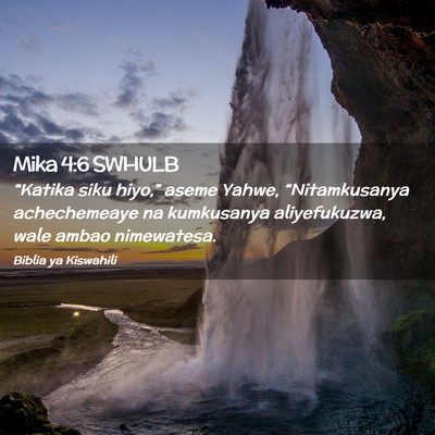 Picture 02 - Mika 4:6 SWHULB - “Katika siku hiyo,” aseme Yahwe, - Bible Verse Picture