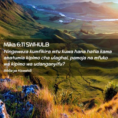 Picture 02 - Mika 6:11 SWHULB - Ningeweza kumfikira mtu kuwa hana hatia kama - Bible Verse Picture