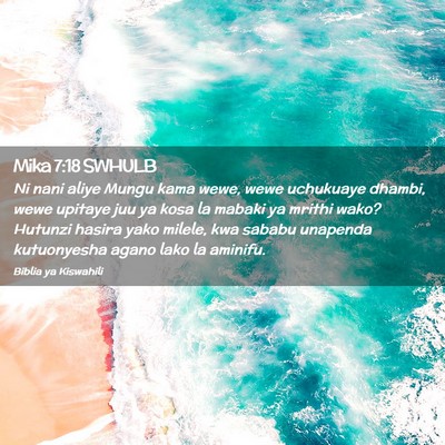 Picture 02 - Mika 7:18 SWHULB - Ni nani aliye Mungu kama wewe, wewe uchukuaye - Bible Verse Picture