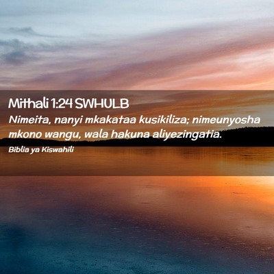 Picture 02 - Mithali 1:24 SWHULB - Nimeita, nanyi mkakataa kusikiliza; nimeunyosha - Bible Verse Picture