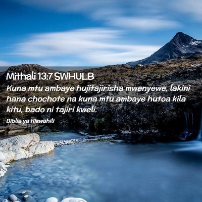 Picture 02 - Mithali 13:7 SWHULB - Kuna mtu ambaye hujitajirisha mwenyewe, lakini - Bible Verse Picture