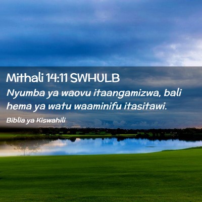 Picture 02 - Mithali 14:11 SWHULB - Nyumba ya waovu itaangamizwa, bali hema ya watu - Bible Verse Picture