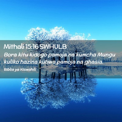 Picture 02 - Mithali 15:16 SWHULB - Bora kitu kidogo pamoja na kumcha Mungu kuliko - Bible Verse Picture