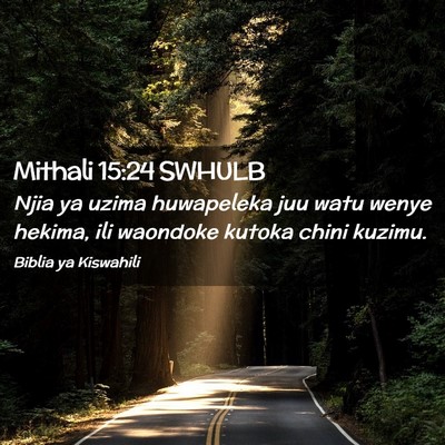 Picture 02 - Mithali 15:24 SWHULB - Njia ya uzima huwapeleka juu watu wenye hekima, - Bible Verse Picture