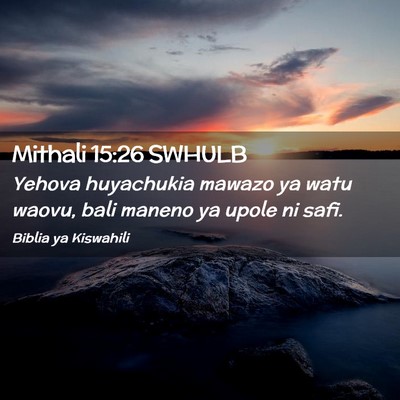 Picture 02 - Mithali 15:26 SWHULB - Yehova huyachukia mawazo ya watu waovu, bali - Bible Verse Picture