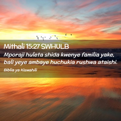 Picture 02 - Mithali 15:27 SWHULB - Mporaji huleta shida kwenye familia yake, bali - Bible Verse Picture