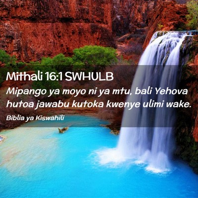 Picture 02 - Mithali 16:1 SWHULB - Mipango ya moyo ni ya mtu, bali Yehova hutoa - Bible Verse Picture