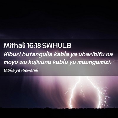 Picture 02 - Mithali 16:18 SWHULB - Kiburi hutangulia kabla ya uharibifu na moyo wa - Bible Verse Picture