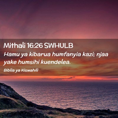 Picture 02 - Mithali 16:26 SWHULB - Hamu ya kibarua humfanyia kazi; njaa yake humsihi - Bible Verse Picture