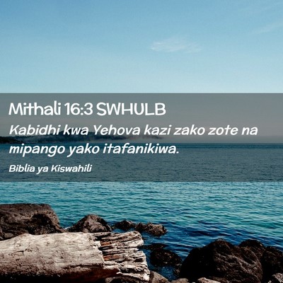 Picture 02 - Mithali 16:3 SWHULB - Kabidhi kwa Yehova kazi zako zote na mipango yako - Bible Verse Picture