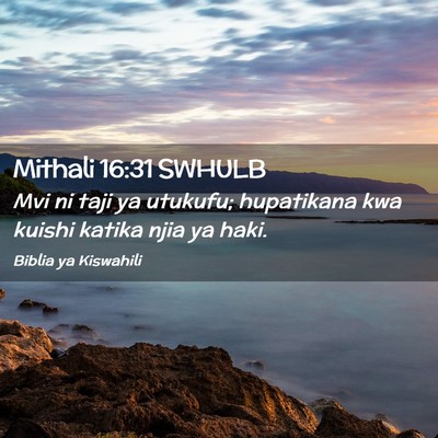 Picture 02 - Mithali 16:31 SWHULB - Mvi ni taji ya utukufu; hupatikana kwa kuishi - Bible Verse Picture