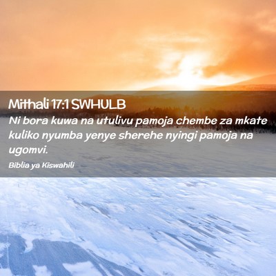 Picture 02 - Mithali 17:1 SWHULB - Ni bora kuwa na utulivu pamoja chembe za mkate - Bible Verse Picture