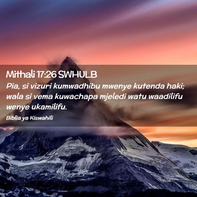 Picture 02 - Mithali 17:26 SWHULB - Pia, si vizuri kumwadhibu mwenye kutenda haki; - Bible Verse Picture