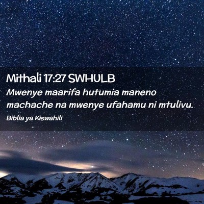 Picture 02 - Mithali 17:27 SWHULB - Mwenye maarifa hutumia maneno machache na mwenye - Bible Verse Picture