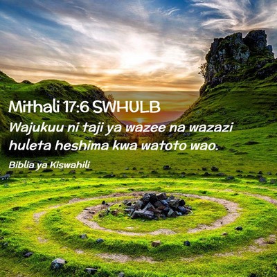 Picture 02 - Mithali 17:6 SWHULB - Wajukuu ni taji ya wazee na wazazi huleta heshima - Bible Verse Picture