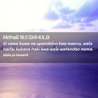 Picture 02 - Mithali 18:5 SWHULB - Si vema kuwa na upendeleo kwa mwovu, wala haifai - Bible Verse Picture
