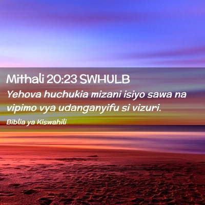Picture 02 - Mithali 20:23 SWHULB - Yehova huchukia mizani isiyo sawa na vipimo vya - Bible Verse Picture