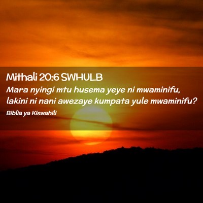 Picture 02 - Mithali 20:6 SWHULB - Mara nyingi mtu husema yeye ni mwaminifu, lakini - Bible Verse Picture