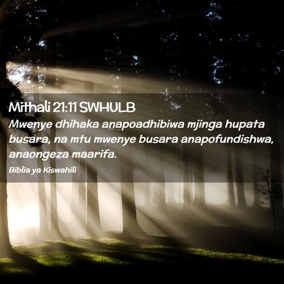 Picture 02 - Mithali 21:11 SWHULB - Mwenye dhihaka anapoadhibiwa mjinga hupata - Bible Verse Picture