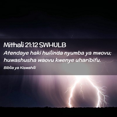 Picture 02 - Mithali 21:12 SWHULB - Atendaye haki huilinda nyumba ya mwovu; - Bible Verse Picture