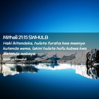 Picture 02 - Mithali 21:15 SWHULB - Haki ikitendeka, huleta furaha kwa mwenye kutenda - Bible Verse Picture