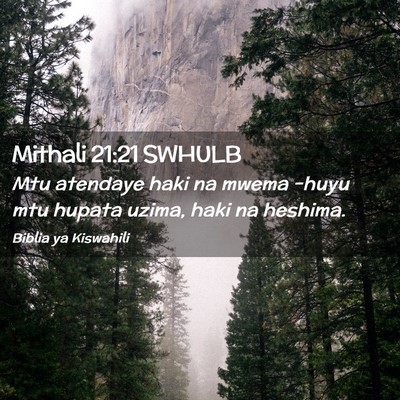 Picture 02 - Mithali 21:21 SWHULB - Mtu atendaye haki na mwema -huyu mtu hupata - Bible Verse Picture