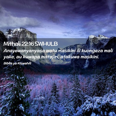Picture 02 - Mithali 22:16 SWHULB - Anayewanyanyasa watu masikini ili kuongeza mali - Bible Verse Picture
